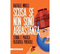 Scusa se non sono abbastanza. Storia e pratica filosofica portatile