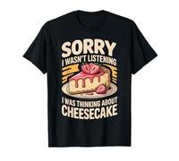 Scusa se Non stavo ascoltando Cheesecake Maglietta