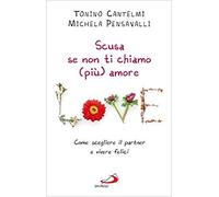 Scusa se non ti chiamo (più) amore. Come scegliere il partner e vivere felici