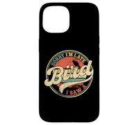 Scusa se sono in ritardo, ho visto un uccello, divertente, amante degli uccelli, vintage Custodia per iPhone 15