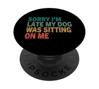 Scusa se sono in ritardo, il mio cane era seduto su di me maglietta per cani retrò vintage PopSockets PopGrip Adesivo