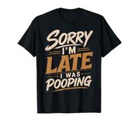 Scusa Se Sono in Ritardo, Stavo Facendo La Cacca in Modo Maglietta