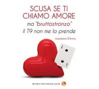 Scusa se ti chiamo amore ma «bruttostronzo» il T9 non me lo prende. Nuova ediz.