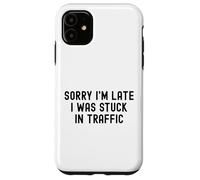 Scusa, sono in ritardo, ero bloccato nel traffico, divertente, sarcastico, ironico Custodia per iPhone 11