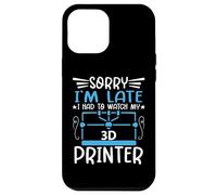 Scusa Sono In Ritardo Ho Ho Dovuto Guardare La Mia Stampante 3d Macchina Divertente Custodia per iPhone 12 Pro Max