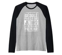 Scusa Sono in Ritardo, Non volevo Venire Divertente Francese Sarcastico Maglia con Maniche Raglan