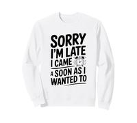 Scusa, Sono in Ritardo, Sono Arrivato Appena volevo Felpa