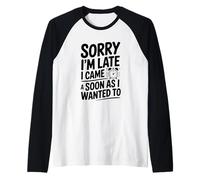 Scusa, Sono in Ritardo, Sono Arrivato Appena volevo Maglia con Maniche Raglan