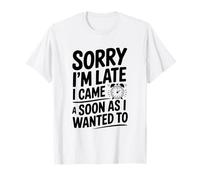 Scusa, Sono in Ritardo, Sono Arrivato Appena volevo Maglietta