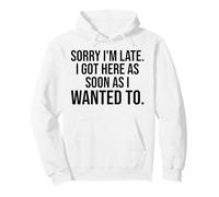 Scusa, Sono in Ritardo, Sono Arrivato Qui Non Appena volevo Essere Divertente Felpa con Cappuccio