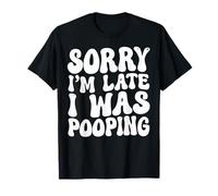 Scusa, Sono in Ritardo, stavo Facendo la Cacca Divertente Maglietta