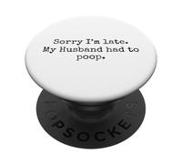 Scusa Sono Late My Husband Had to Poop Citazione divertente PopSockets PopGrip Adesivo