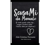 ScusaMi da Manuale: (E tutte quelle volte che... "magari un'altra volta" l'hanno data per dispersa)