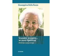Scusami, scusami... se sono ripetitiva. Alzheimer nemico-amico