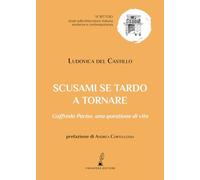 Scusami se tardo a tornare. Goffredo Parise: una questione di vita