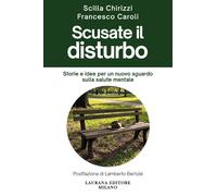 Scusate il disturbo. Storie e idee per un nuovo sguardo sulla salute menta...