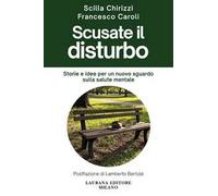 Scusate il disturbo. Storie e idee per un nuovo sguardo sulla salute mentale