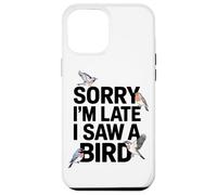 Scusate Il Ritardo Ho Visto Un Appassionato Di Uccelli Custodia per iPhone 12 Pro Max