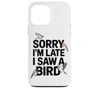 Scusate Il Ritardo Ho Visto Un Appassionato Di Uccelli Custodia per iPhone 13 Pro Max