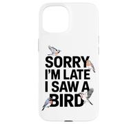 Scusate Il Ritardo Ho Visto Un Appassionato Di Uccelli Custodia per iPhone 15