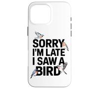 Scusate Il Ritardo Ho Visto Un Appassionato Di Uccelli Custodia per iPhone 16 Pro Max