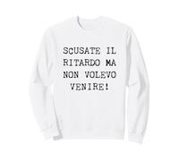 Scusate Il Ritardo Ma Non Volevo Venire Felpa