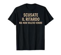 Scusate Il Ritardo Ma Non Volevo Venire Italian Humor Maglietta