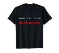 scusate il ritardo non volevo venire ironia italiana Maglietta