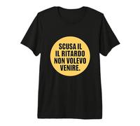 Scusate Il Ritardo Non volevo Venire Maglietta Premium