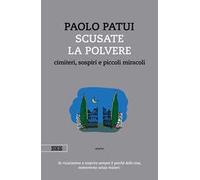 Scusate la polvere. Cimiteri, sospiri e piccoli miracoli