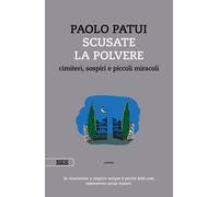 Scusate la polvere. Cimiteri, sospiri e piccoli miracoli