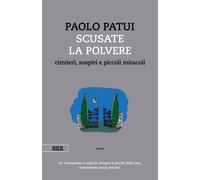 Scusate la polvere. Cimiteri, sospiri e piccoli miracoli