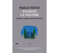 Scusate la polvere. Cimiteri, sospiri e piccoli miracoli - Patui Paolo