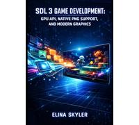 SDL 3 GAME DEVELOPMENT: GPU API, NATIVE PNG SUPPORT, AND MODERN GRAPHICS: Build Cross-Platform 2D and 3D Games with HDR, Fragment Shaders, and Vulkan/Metal Integration