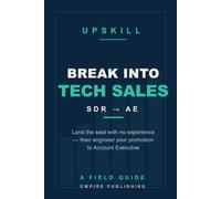 SDR to AE: Break Into Tech Sales With No Experience and Engineer Your Promotion to Account Executive