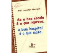 se a boa escola e a que reprova o bom hospital e o que ma