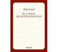 Se a volte quasi per miracolo - Frandi Aldo