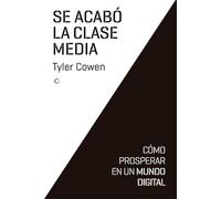 Se acabó la clase media/ Average Is Over: Cómo prosperar en un mundo digital/