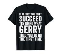 Se all'inizio Non riesci Prova a Fare Quello Che Gerry Ti ha Detto Maglietta