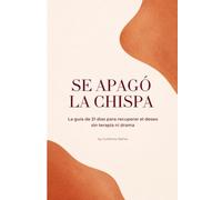 Se apagó la chispa: La guía de 21 días para recuperar el deseo sin terapia ni drama