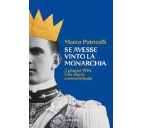 Se avesse vinto la monarchia. 2 giugno 1946. Una storia controfattuale