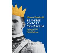 Se avesse vinto la monarchia. 2 giugno 1946. Una storia controfattuale - P...