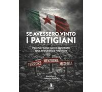 Se avessero vinto i partigiani. Perché l'Italia non è diventata una Repubblica P