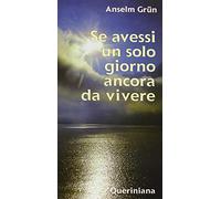 Se avessi un solo giorno ancora da vivere