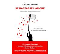 Libri Arianna Gnutti - Se Bastasse L'amore. Una Storia Vera Di Anoressia E Spera