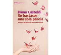 Se bastasse una sola parola. Piccolo dizionario delle emozioni