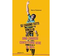Se cadono tutti vinco io. Dino Zandegù: cento storie vere al 90%