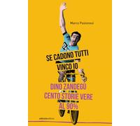 SE CADONO TUTTI VINCO IO - DINO ZANDEGU': CENTO STORIE VERE AL NOVANTA PER CENTO