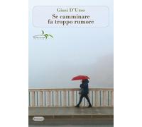 Se camminare fa troppo rumore - 2024 - Il ramo e la foglia edizio