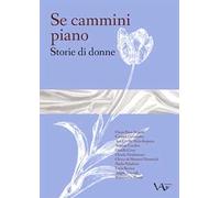 Se cammini piano. Storie di donne